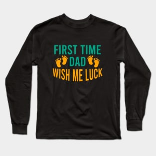 First time dad wish me luck Long Sleeve T-Shirt